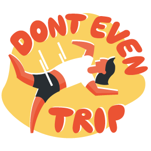 dont even trip graphic